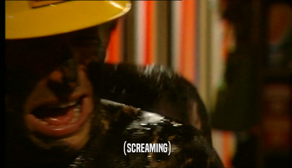 (SCREAMING)  