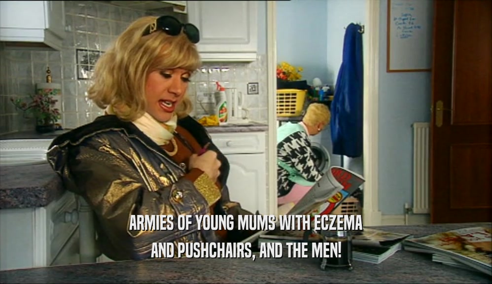 ARMIES OF YOUNG MUMS WITH ECZEMA AND PUSHCHAIRS, AND THE MEN! 