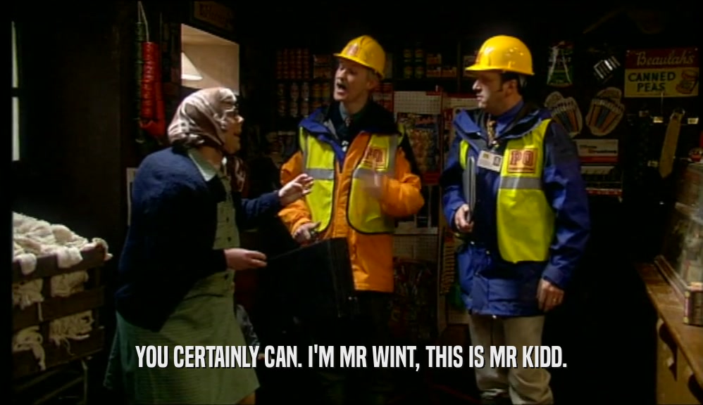 YOU CERTAINLY CAN. I'M MR WINT, THIS IS MR KIDD.  