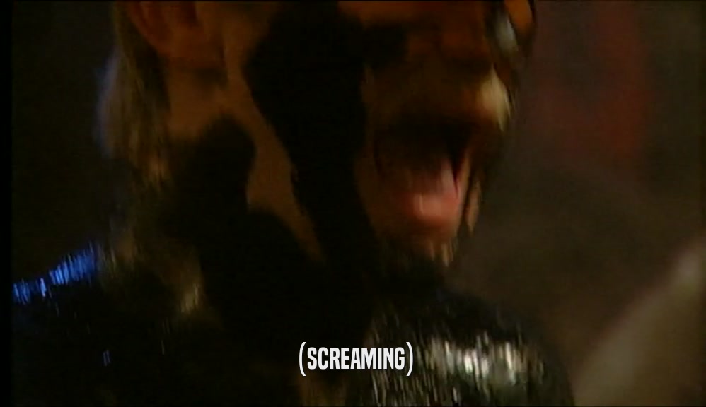 (SCREAMING)  