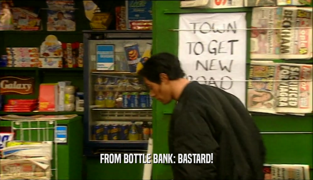 FROM BOTTLE BANK: BASTARD!  