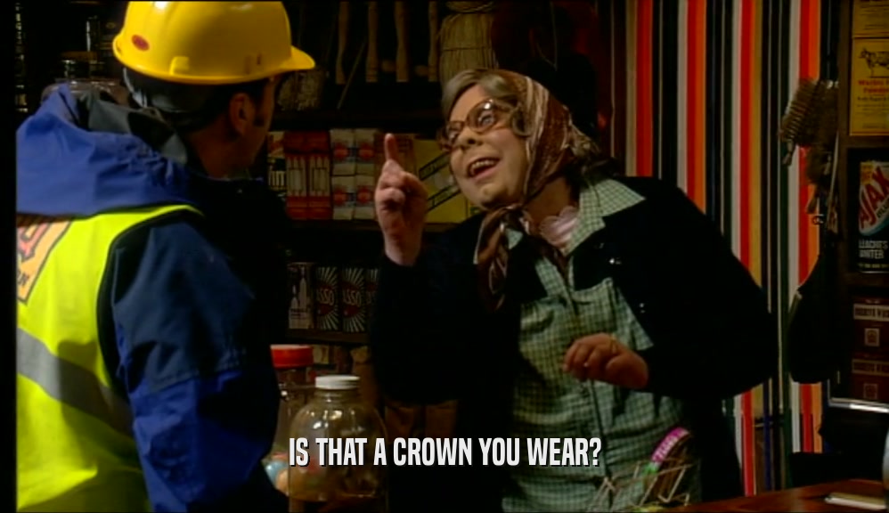 IS THAT A CROWN YOU WEAR?  