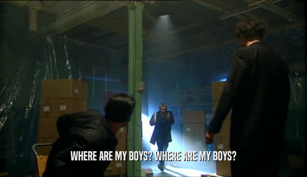 WHERE ARE MY BOYS? WHERE ARE MY BOYS?  