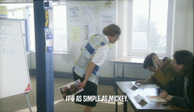 IT'S AS SIMPLE AS MICKEY.  