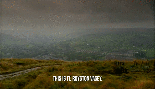 THIS IS IT. ROYSTON VASEY.  