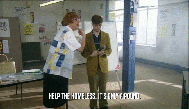 HELP THE HOMELESS. IT'S ONLY A POUND.  