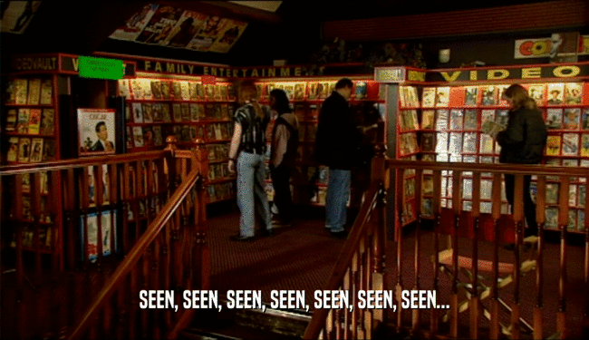 SEEN, SEEN, SEEN, SEEN, SEEN, SEEN, SEEN...  