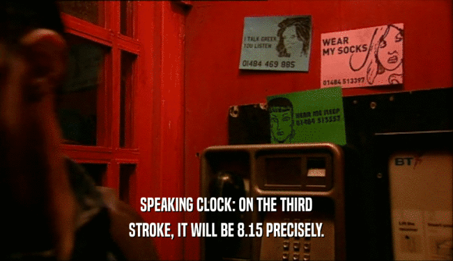 SPEAKING CLOCK: ON THE THIRD STROKE, IT WILL BE 8.15 PRECISELY. 