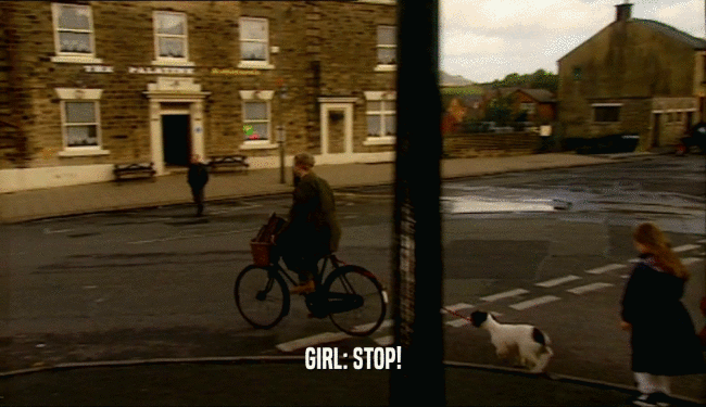 GIRL: STOP!  