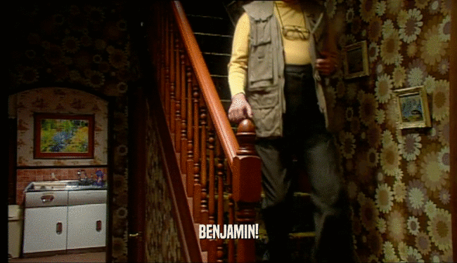 BENJAMIN!  