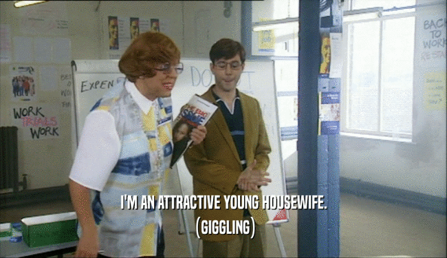 I'M AN ATTRACTIVE YOUNG HOUSEWIFE. (GIGGLING) 