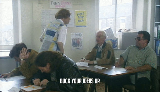 BUCK YOUR IDEAS UP.  