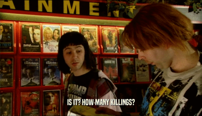 IS IT? HOW MANY KILLINGS?  