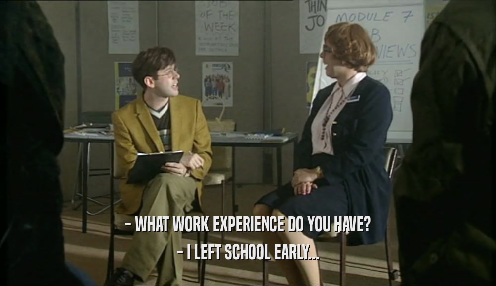 - WHAT WORK EXPERIENCE DO YOU HAVE? - I LEFT SCHOOL EARLY... 