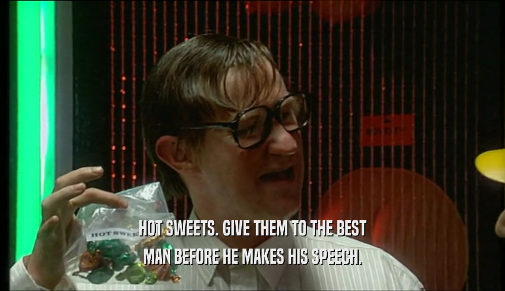 HOT SWEETS. GIVE THEM TO THE BEST MAN BEFORE HE MAKES HIS SPEECH. 
