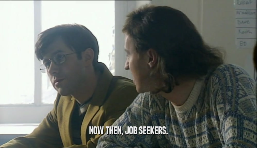 NOW THEN, JOB SEEKERS.  