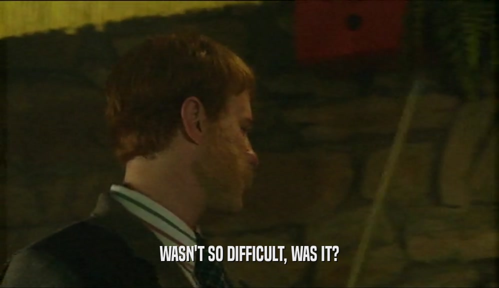 WASN'T SO DIFFICULT, WAS IT?  