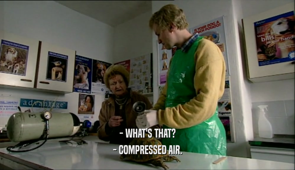 - WHAT'S THAT? - COMPRESSED AIR. 