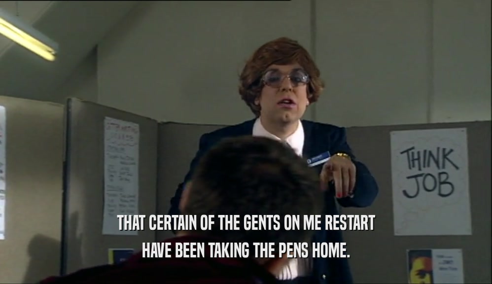 THAT CERTAIN OF THE GENTS ON ME RESTART HAVE BEEN TAKING THE PENS HOME. 