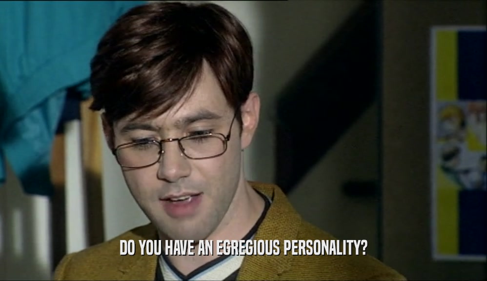 DO YOU HAVE AN EGREGIOUS PERSONALITY?  