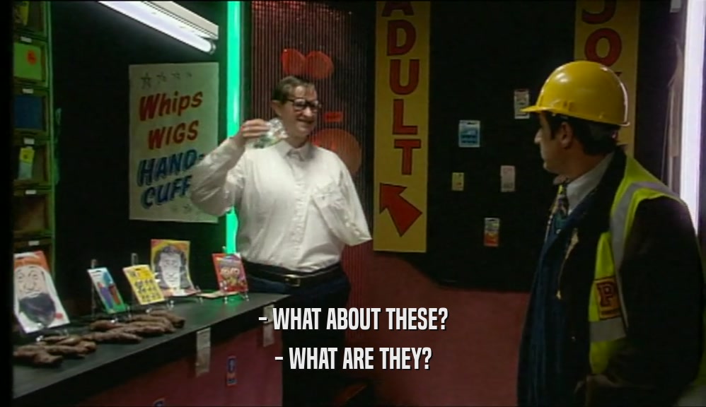 - WHAT ABOUT THESE? - WHAT ARE THEY? 