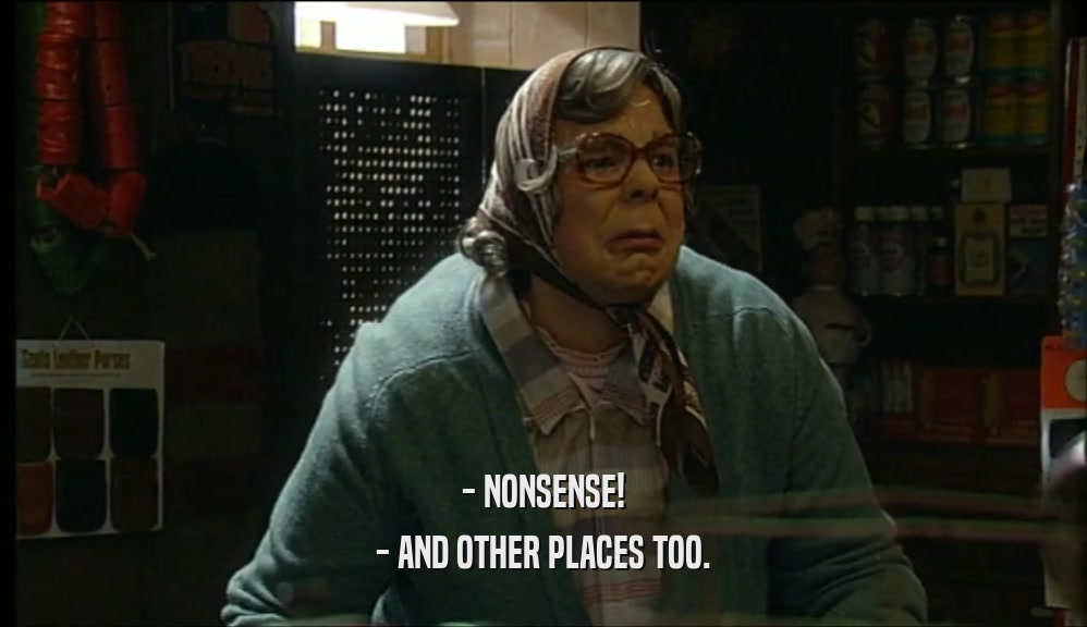 - NONSENSE! - AND OTHER PLACES TOO. 