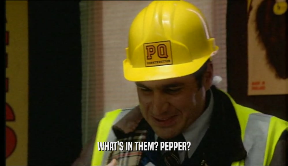 WHAT'S IN THEM? PEPPER?  