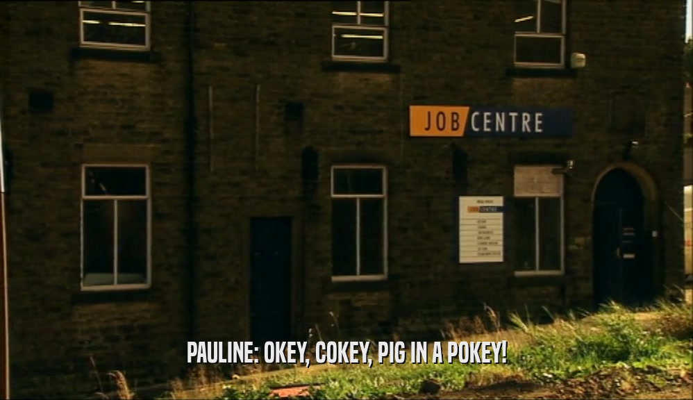 PAULINE: OKEY, COKEY, PIG IN A POKEY!  
