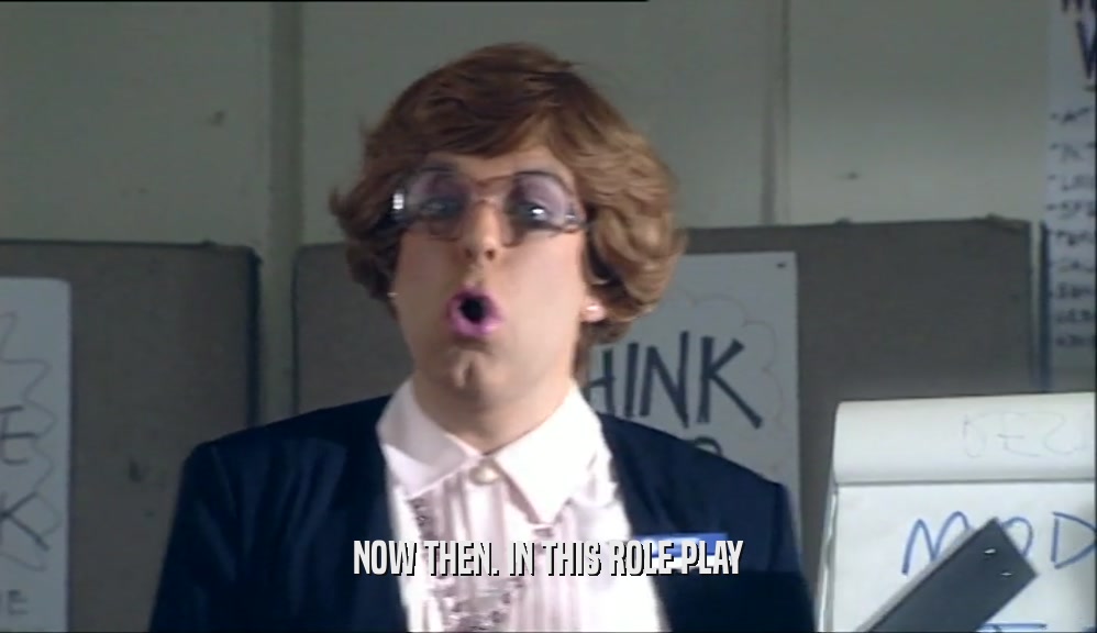 NOW THEN. IN THIS ROLE PLAY  