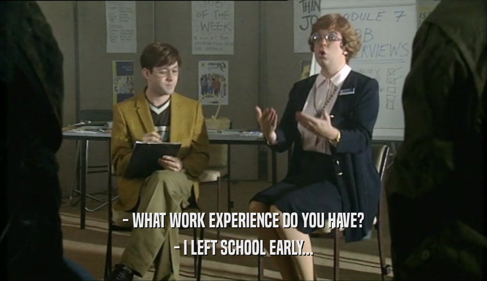 - WHAT WORK EXPERIENCE DO YOU HAVE? - I LEFT SCHOOL EARLY... 