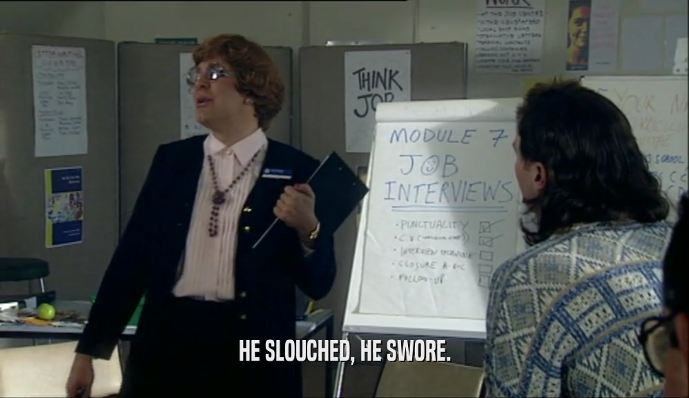 HE SLOUCHED, HE SWORE.  