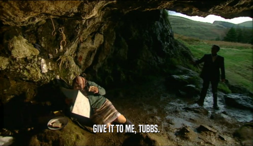GIVE IT TO ME, TUBBS.  