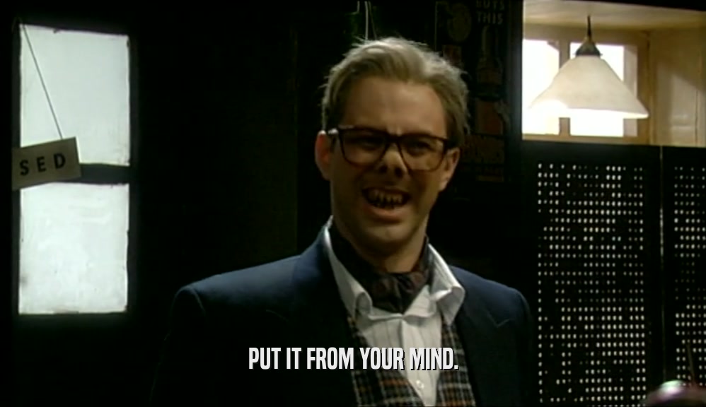 PUT IT FROM YOUR MIND.  