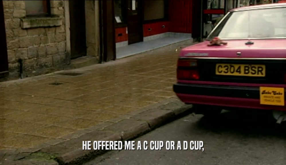 HE OFFERED ME A C CUP OR A D CUP,  