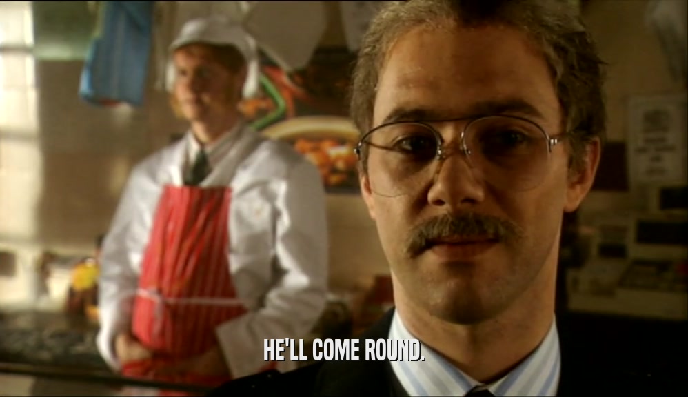 HE'LL COME ROUND.  