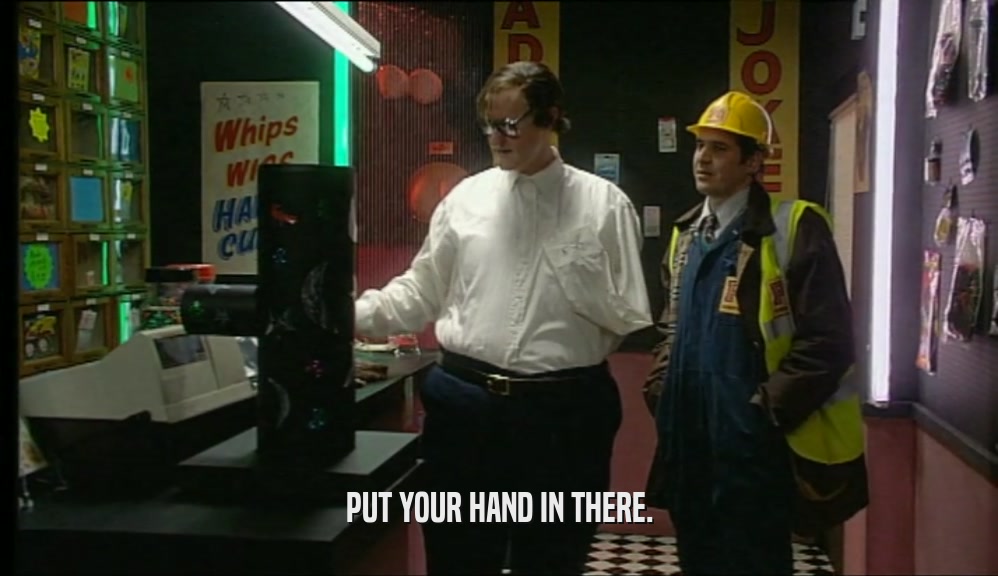 PUT YOUR HAND IN THERE.  