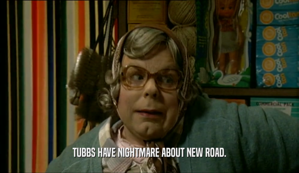 TUBBS HAVE NIGHTMARE ABOUT NEW ROAD.  