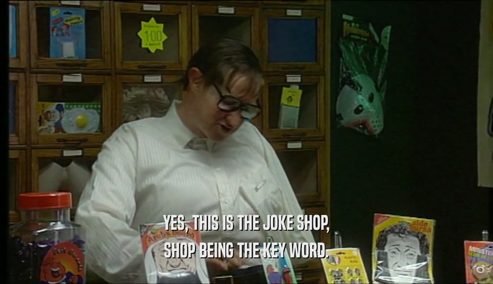 YES, THIS IS THE JOKE SHOP, SHOP BEING THE KEY WORD. 