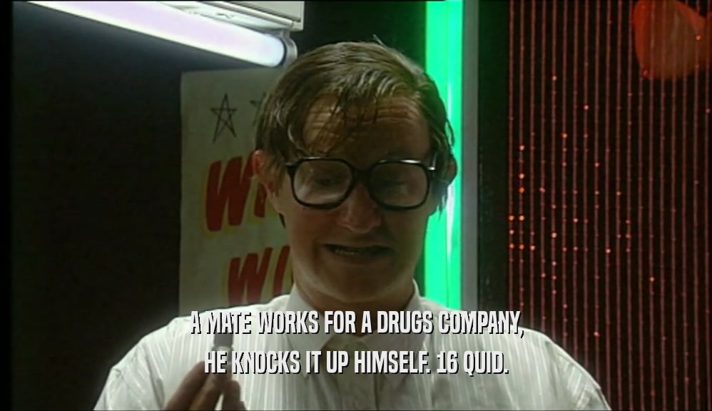 A MATE WORKS FOR A DRUGS COMPANY, HE KNOCKS IT UP HIMSELF. 16 QUID. 