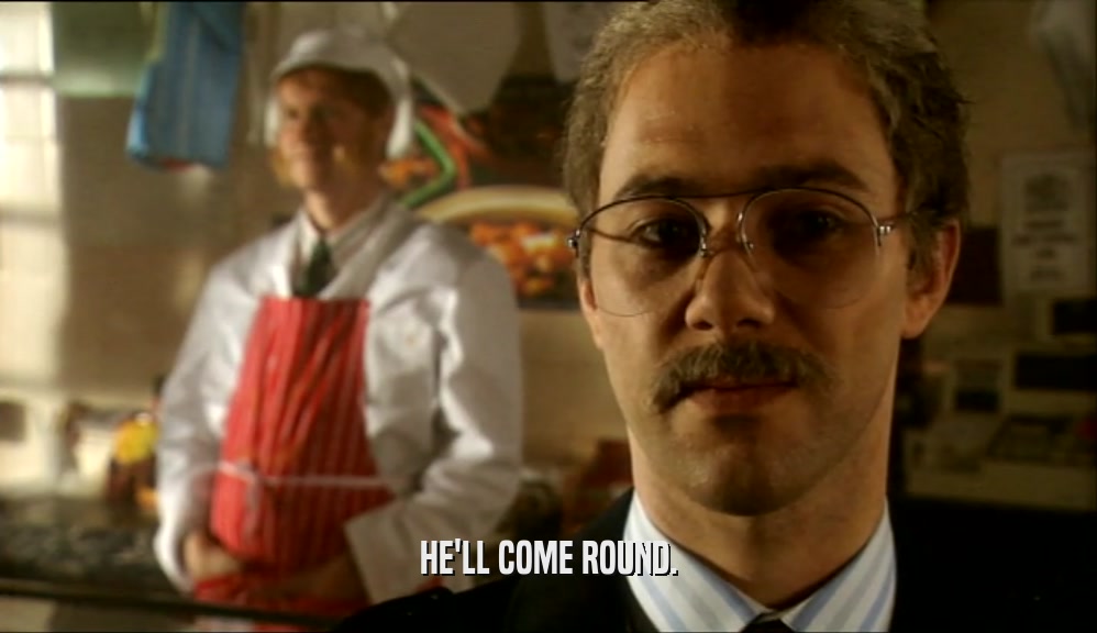 HE'LL COME ROUND.  