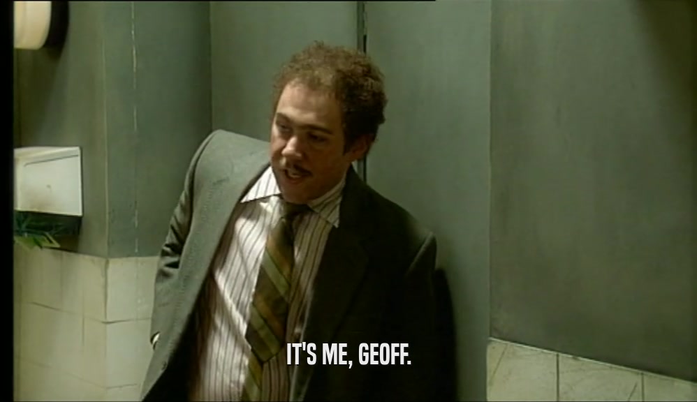 IT'S ME, GEOFF.  