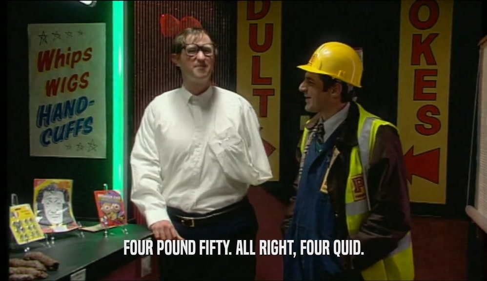 FOUR POUND FIFTY. ALL RIGHT, FOUR QUID.  
