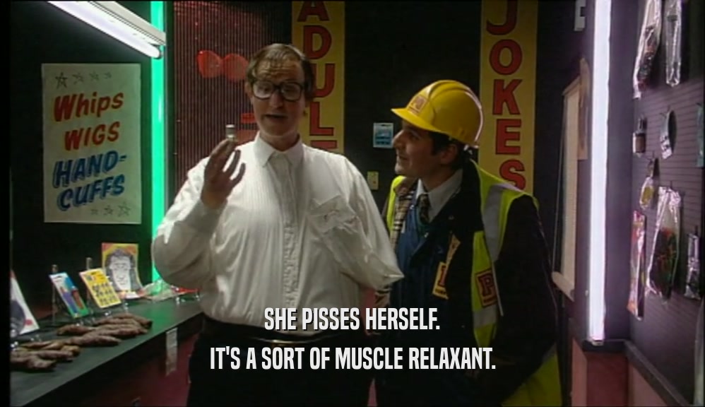 SHE PISSES HERSELF. IT'S A SORT OF MUSCLE RELAXANT. 