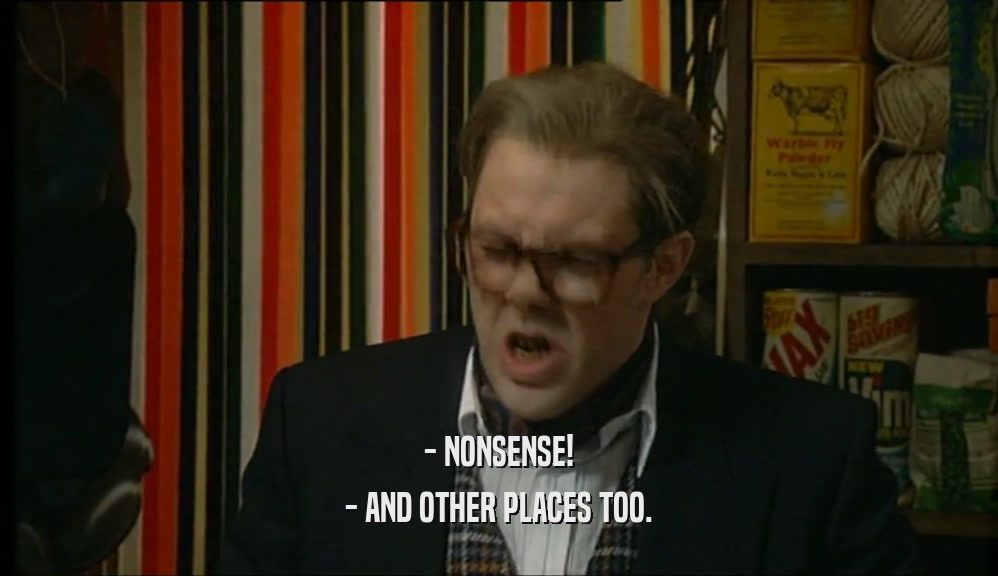 - NONSENSE! - AND OTHER PLACES TOO. 