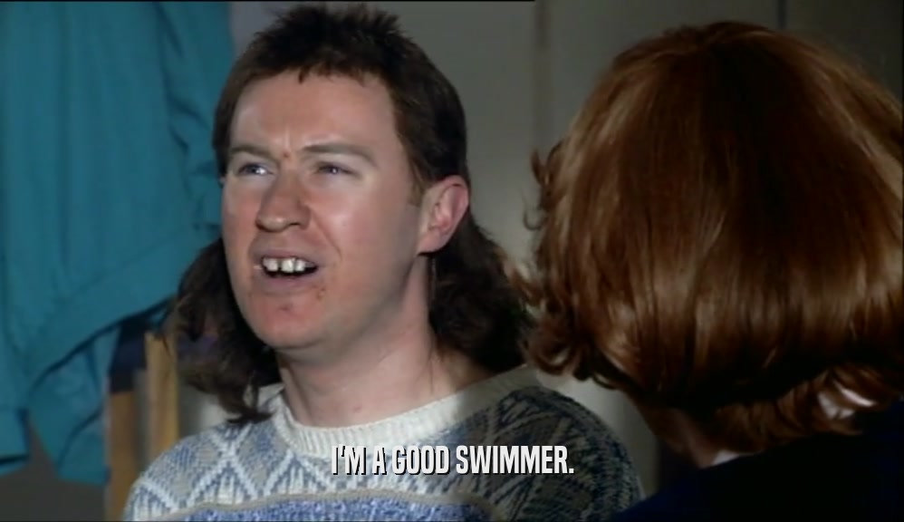 I'M A GOOD SWIMMER.  