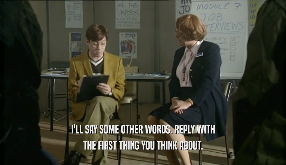 I'LL SAY SOME OTHER WORDS. REPLY WITH THE FIRST THING YOU THINK ABOUT. 