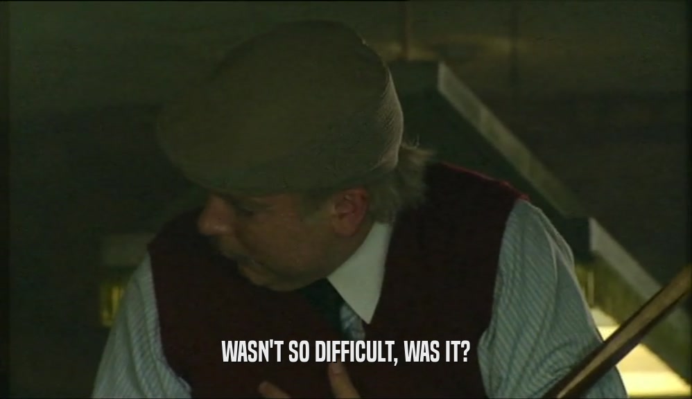 WASN'T SO DIFFICULT, WAS IT?  
