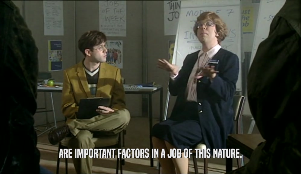 ARE IMPORTANT FACTORS IN A JOB OF THIS NATURE.  