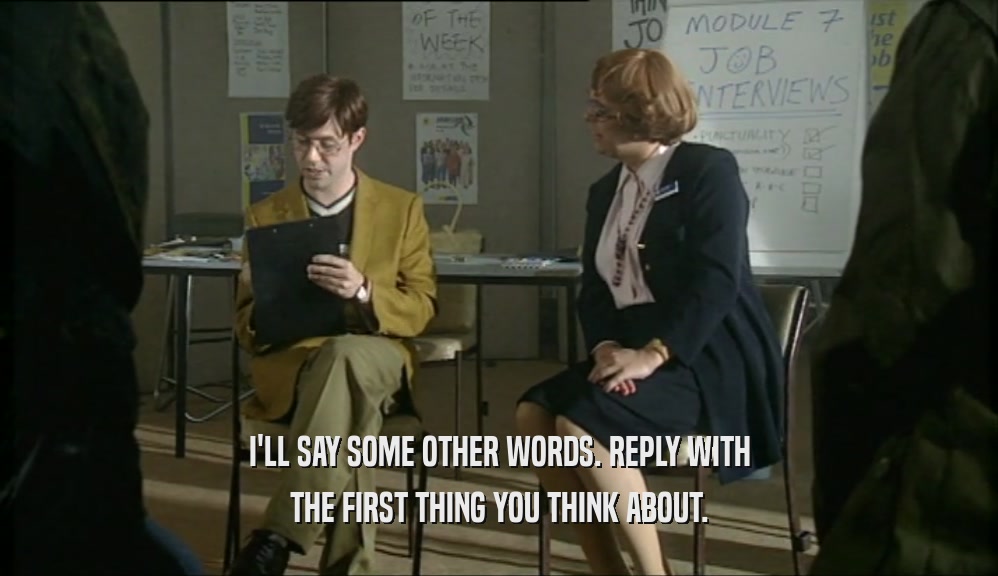 I'LL SAY SOME OTHER WORDS. REPLY WITH THE FIRST THING YOU THINK ABOUT. 