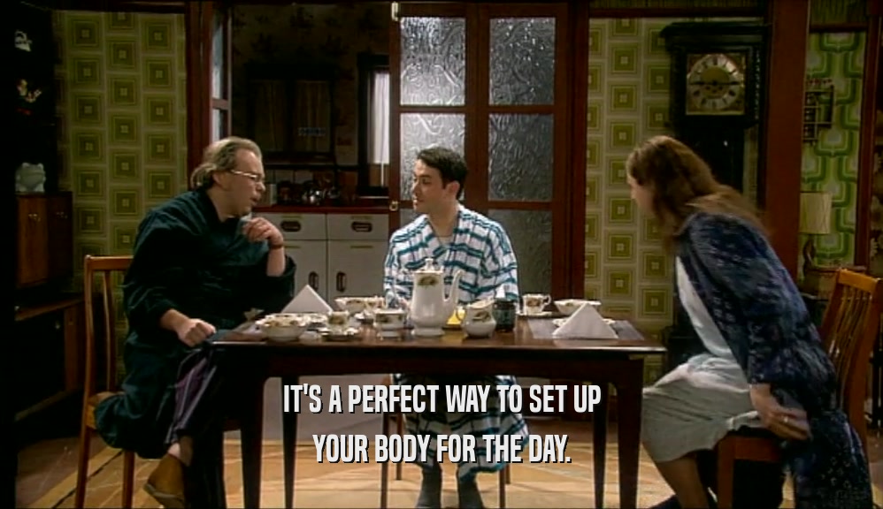 IT'S A PERFECT WAY TO SET UP YOUR BODY FOR THE DAY. 